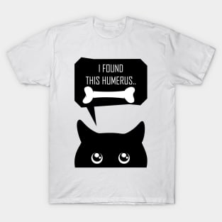 Black cat says i found this humerus T-Shirt